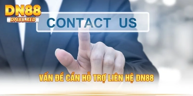 Vấn đề cần hỗ trợ liên hệ DN88
